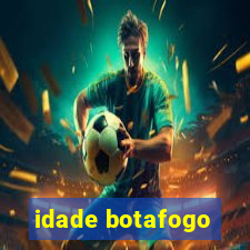 idade botafogo